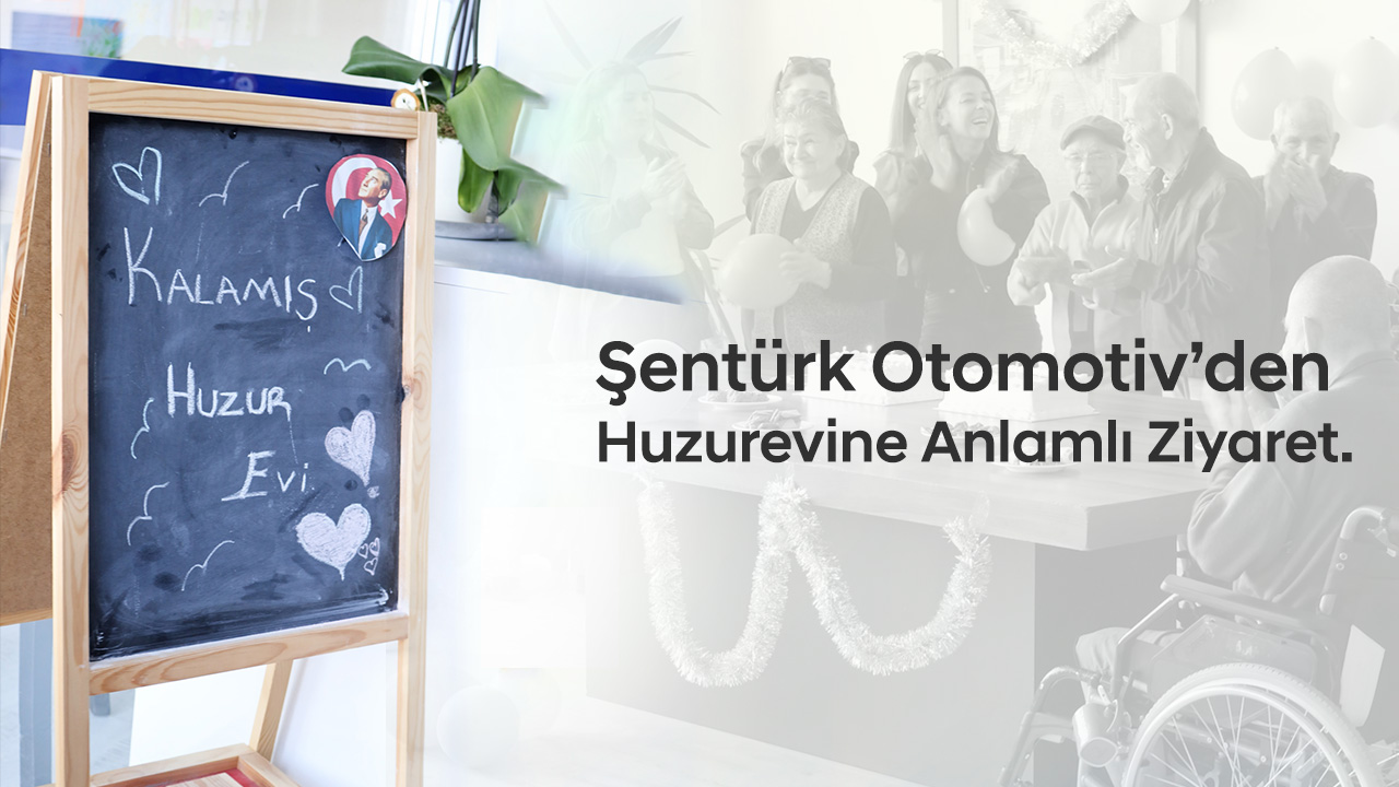 Şentürk Otomotiv’den Huzurevine Anlamlı Ziyaret.