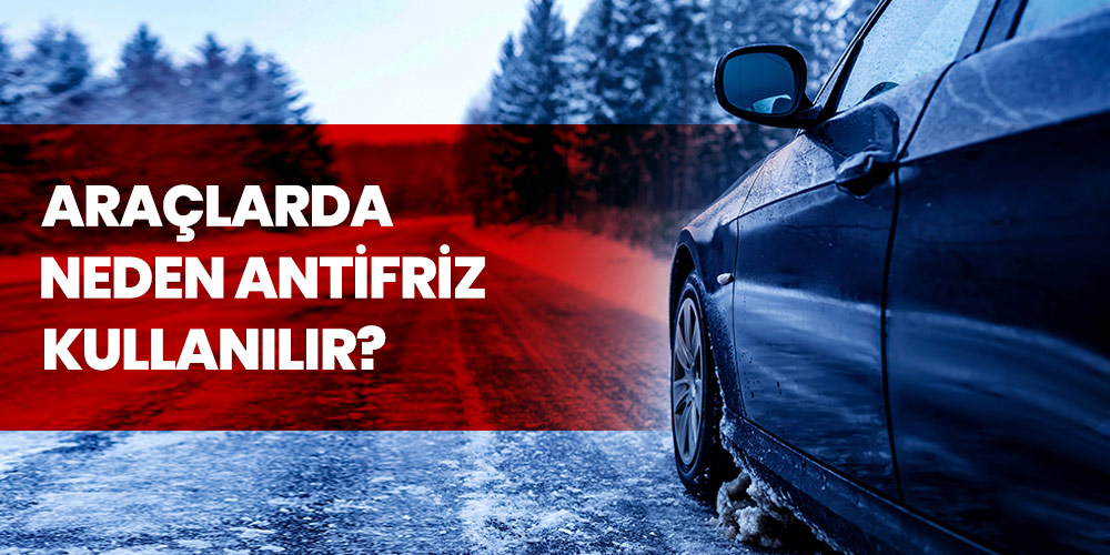 Araçlarda Neden Antifriz Kullanılmalı?