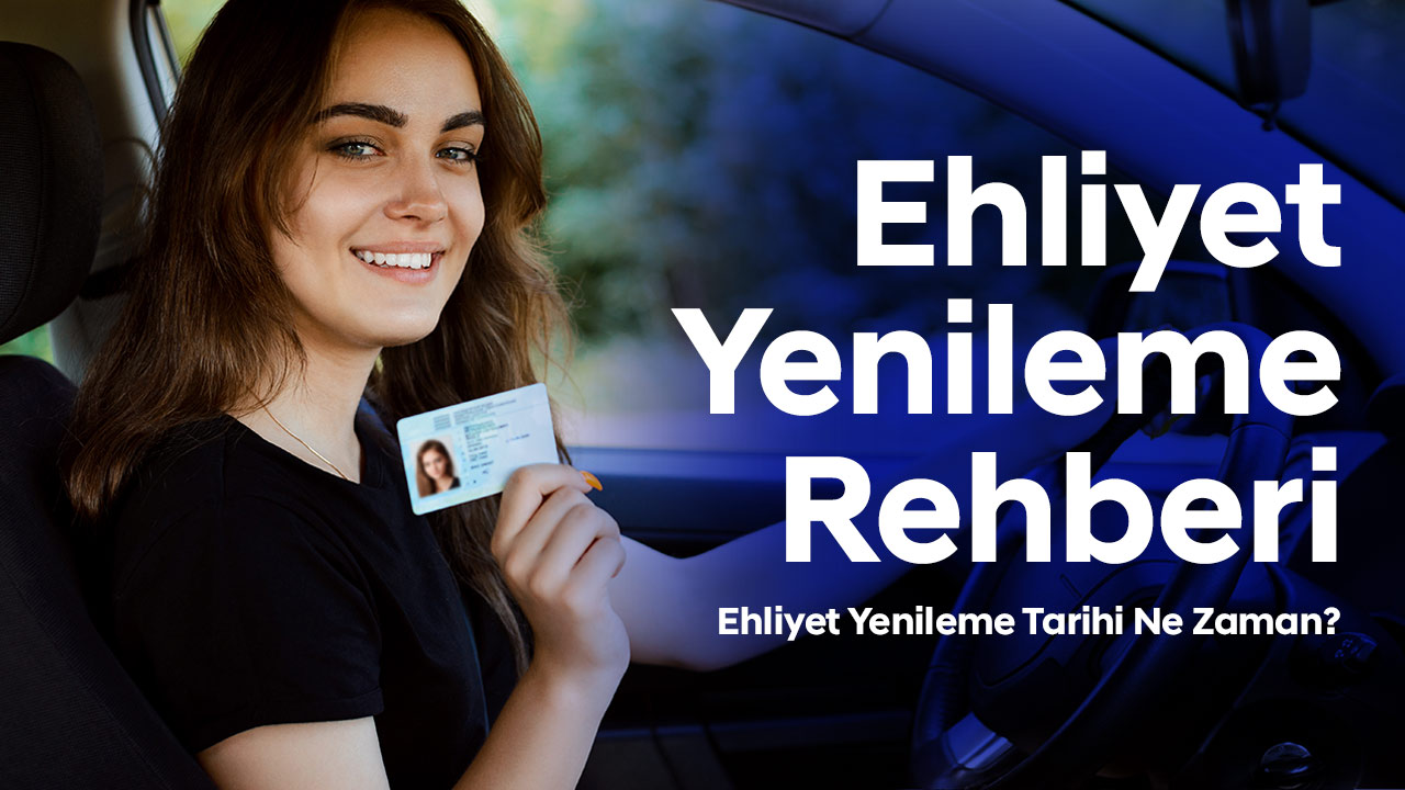 Ehliyet Yenileme Rehberi | Ehliyet Yenileme Ücreti Ne Kadar?