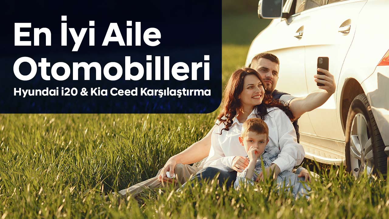 En İyi Aile Otomobilleri: Hyundai i20 & Kia Ceed Karşılaştırma
