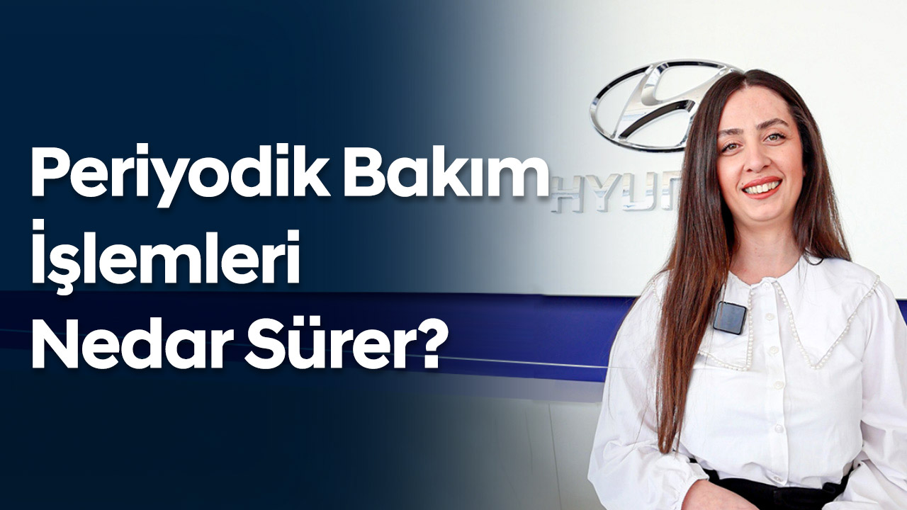 Periyodik Bakım İşlemleri Ne Kadar Sürer?
